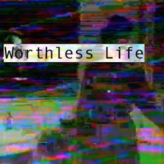 Worthless Life