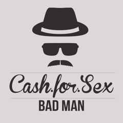 Cash For Sex - Bad Man (Original Mix)| Free Download