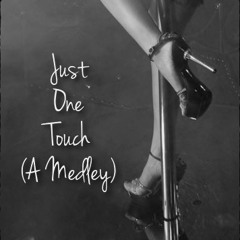 Just One Touch (A Medley)