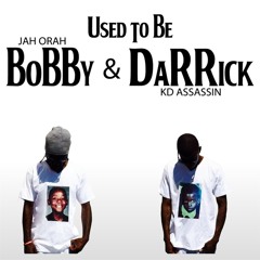 Used to Be Bobby & Darrick - Jah Orah & KD Assassin
