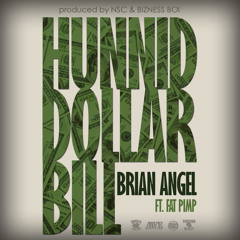 HUNNID DOLLAR BILL - Brian Angel Ft: Fat Pimp (Explicit Version)