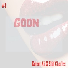 Keiser Ali X Shif Charles - GOONBITCH (prod. by Pat Hemsley X Shif Charles)