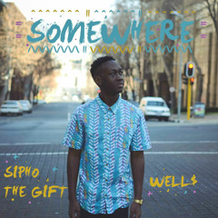 Somewhere ft. Well$ (Prod. Sipho the Gift)