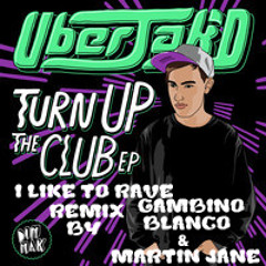Uberjak'd - I Like To Rave (Gambino, Blanco & Martin Jane Remix) FreeDown Load!!