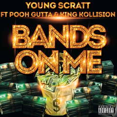 Young Scratt - Bands On Me Ft Pooh Gutta & King Kollision
