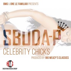 Sbuda-P - Celebrity Chicks [Prod. By Big Weazy's Classics]