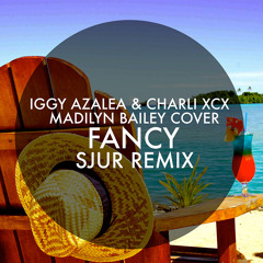 Iggy Azalea, Charli XCX, Madilyn Bailey – Fancy (Cover) (SJUR Remix)