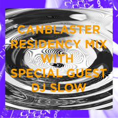 Canblaster Residency #1 Minimix feat. DJ SLOW