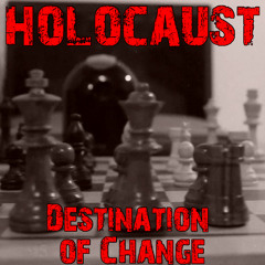 Holocaust - Destination of Change