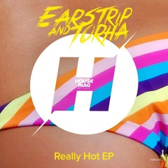 Earstrip & Torha - Really Hot (Original Mix)OUT NOW!!