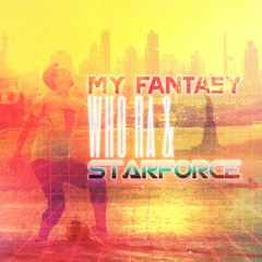 Who Ha & STARFORCE - My Fantasy
