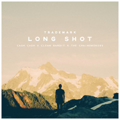 Long Shot (Cash Cash X Clean Bandit X The Chainsmokers)