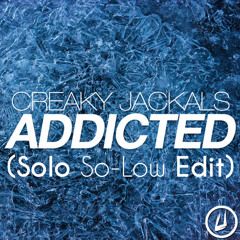 Creaky Jackals - Addicted (Solo So-Low Edit)