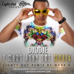 DJODJE - I WON'T STOP THE MUSIC REMIX BY MARK G Presented by LIghtsOut & DJ Super Duke