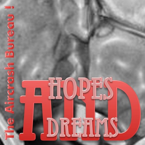 Stream Hopes And Dreams (Alternative World) by The Aircrash Bureau