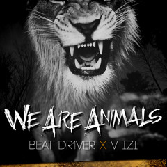 We Are Animals by BEAT DR1VER x V IZI Original mix