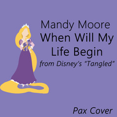When Will My Life Begin (From Tangled) - Mandy Moore (Pax Cover)