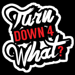 Turn Down For What Remix