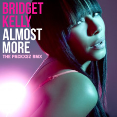 Bridget Kelly - Almost More (The Packxsz RMX) *EXCLUSIVE | PROMO ONLY*