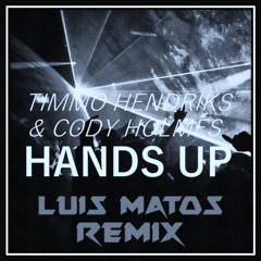 Timmo Hendriks & Cody Holmes - Hands Up ( Luis Matos Remix )