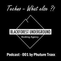 Techno - What else ?! - Podcast - 001 by Phuture Traxx