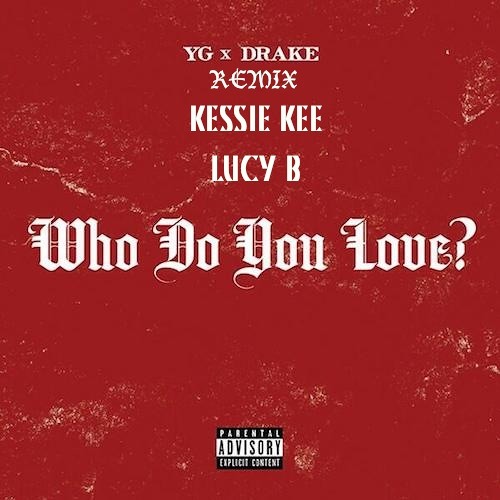 YG- Bitch Who Do You Love? (Official Remix) Lucy B x Kessie Kee