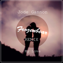 Jode Gannon - My Love (Blazeit. Remix)[FREE DOWNLOAD]
