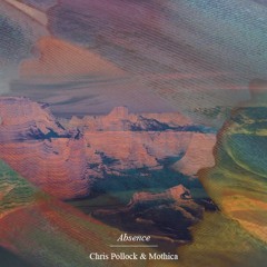 Chris Pollock & Mothica - Absence