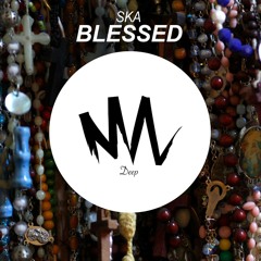 SKA - Blessed (PREVIEW)(OUT NOW ON BEATPORT)