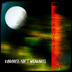 OnesNzeroS ~ Kindness Isn't Weakness