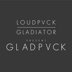 LOUDPVCK & GLADIATOR - GLADPVCK Mix