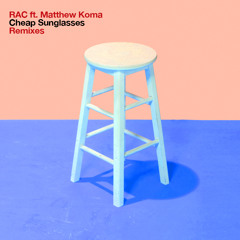 RAC - Cheap Sunglasses ft. Matthew Koma (Viceroy Remix)