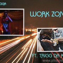 WORK ZONE FEAT. Trigg DA Kidd