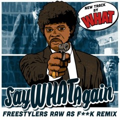 WHAT - Say What Again - Freestylers Raw As Fuck Remix (Taster)