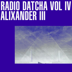RADIO DATCHA VOL IV - ALIXANDER III