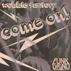 WoBBle FaCTory - Come On! SC Edit  Out Sept. 2014