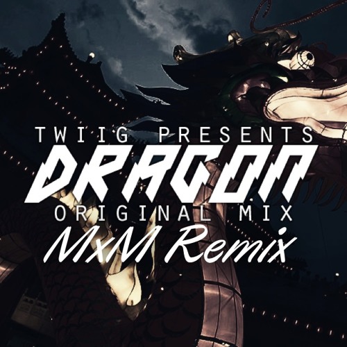 TWIIG - Dragon (MxM Remix)*FREE DOWNLOAD*