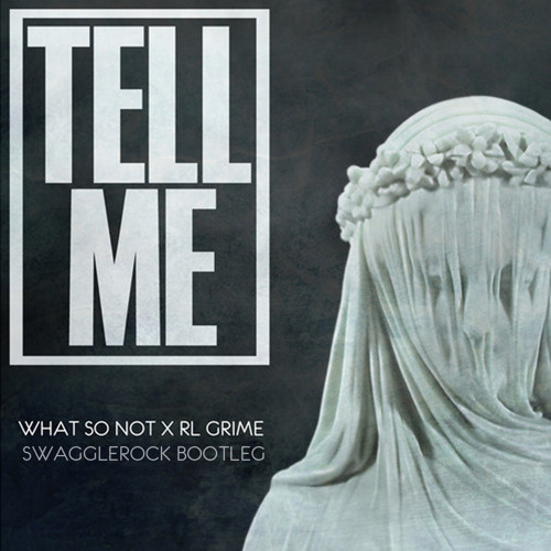 What So Not x RL Grime - Tell Me (SwaggleRock Bootleg)