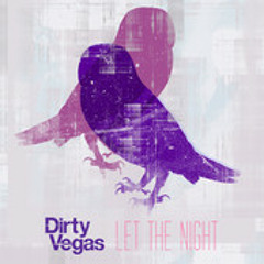 Dirty Vegas - Let The  Night(Paddy Duke Remix)