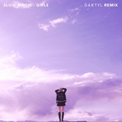 Slow Magic - Girls (Daktyl Remix)