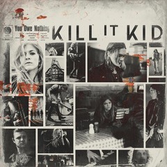 Kill It Kid - I'll Be The First
