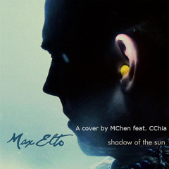 Shadow Of The Sun (MChen And CChia Cover)