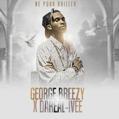 Georges Breezy - Né Pour Briller Feat Ivee & DaReal (Prod By Ghettomusik)