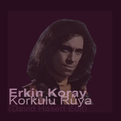 Erkin Koray - Korkulu Ruya (David Hasert Edit)