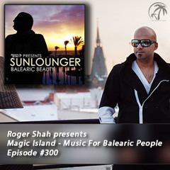 Roger Shah presents Magic Island - Music For Balearic People 300