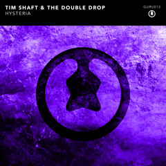 Tim Shaft & The Double Drop - Hysteria [GURU013]