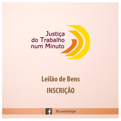 Justiça do Trabalho num Minuto - Leilão de Bens - Inscrição