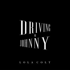 Lola Colt ~ Driving Mr Johnny