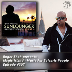 Roger Shah presents Magic Island - Music For Balearic People 307, 1st hour