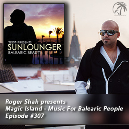 Roger Shah presents Magic Island - Music For Balearic People 307, 1st hour